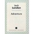 russische bücher: Лондон Д. - Adventure = Приключение: роман на английский язык