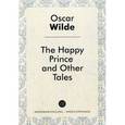 russische bücher: Уайльд О. - The Happy Prince and Other Tales. Счастливый принц и другие истории