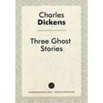 russische bücher: Диккенс Ч. - Three Ghost Stories. Истории трех приведений
