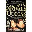 russische bücher: Williams Kate - Rival Queens: The Betrayal of Mary, Queen of Scots